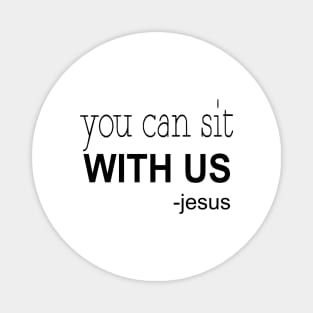 You can sit with us jesus Magnet